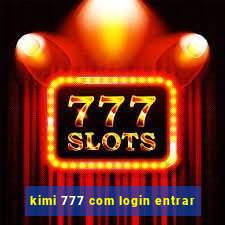 kimi 777 com login entrar